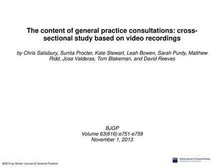 The content of general practice consultations: cross-sectional study based on video recordings by Chris Salisbury, Sunita Procter, Kate Stewart, Leah Bowen,