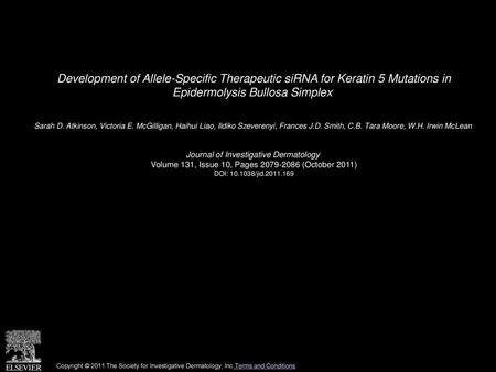 Development of Allele-Specific Therapeutic siRNA for Keratin 5 Mutations in Epidermolysis Bullosa Simplex  Sarah D. Atkinson, Victoria E. McGilligan,