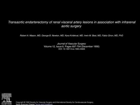Transaortic endarterectomy of renal visceral artery lesions in association with infrarenal aortic surgery  Robert A. Mason, MD, George B. Newton, MD,