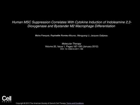 Human MSC Suppression Correlates With Cytokine Induction of Indoleamine 2,3- Dioxygenase and Bystander M2 Macrophage Differentiation  Moïra François, Raphaëlle.