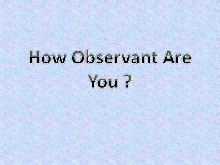 How Observant Are You ?.