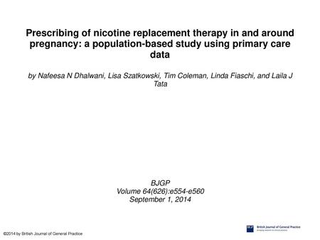 Prescribing of nicotine replacement therapy in and around pregnancy: a population-based study using primary care data by Nafeesa N Dhalwani, Lisa Szatkowski,