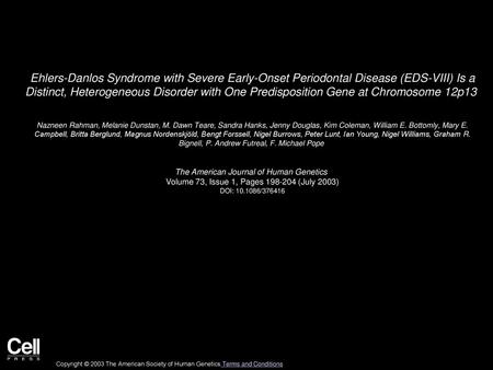 Ehlers-Danlos Syndrome with Severe Early-Onset Periodontal Disease (EDS-VIII) Is a Distinct, Heterogeneous Disorder with One Predisposition Gene at Chromosome.