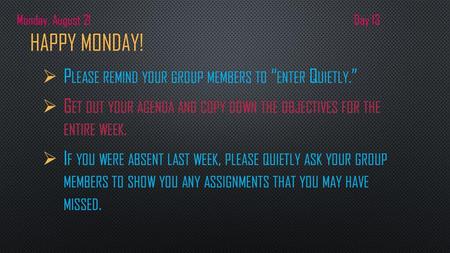 Happy Monday! Please remind your group members to “enter Quietly.”