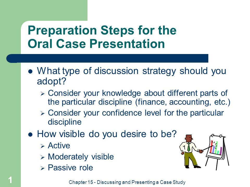 Chapter 15 Discussing And Presenting A Case Study 1 Preparation Steps For The Oral Case Presentation What Type Of Discussion Strategy Should You Adopt Ppt Download