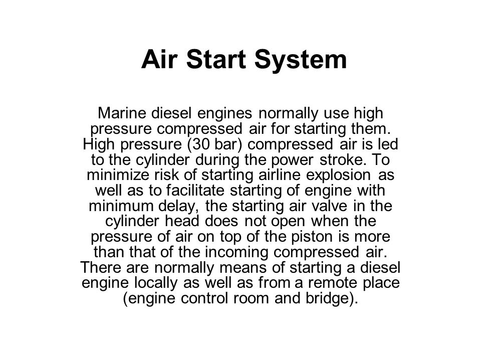 Air Start System Marine diesel engines normally use high pressure  compressed air for starting them. High pressure (30 bar) compressed air is  led to the. - ppt video online download