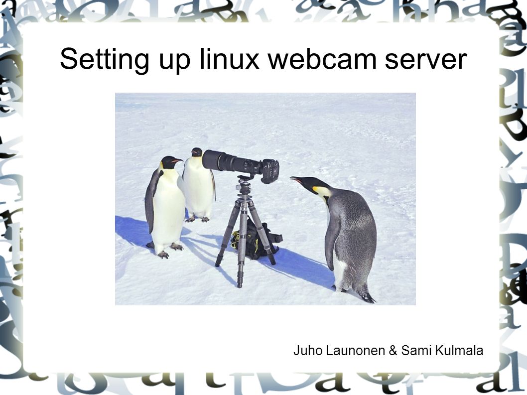 Setting up linux webcam server Juho Launonen & Sami Kulmala. - ppt download
