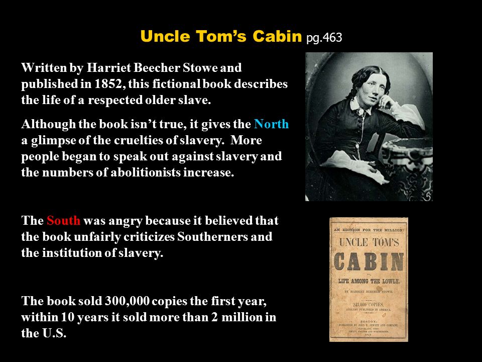 Uncle Tom's Cabin pg.463 Written by Harriet Beecher Stowe and published in 1852, this fictional book describes the life of a respected older slave. Although. - ppt download