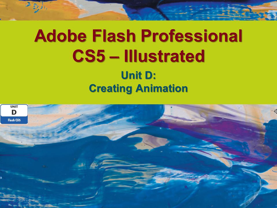 Adobe Flash Professional CS5 – Illustrated Unit D: Creating Animation. -  ppt download