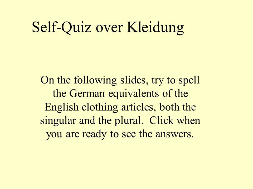 Self-Quiz over Kleidung On the following slides, try to spell the German  equivalents of the English clothing articles, both the singular and the  plural. - ppt download