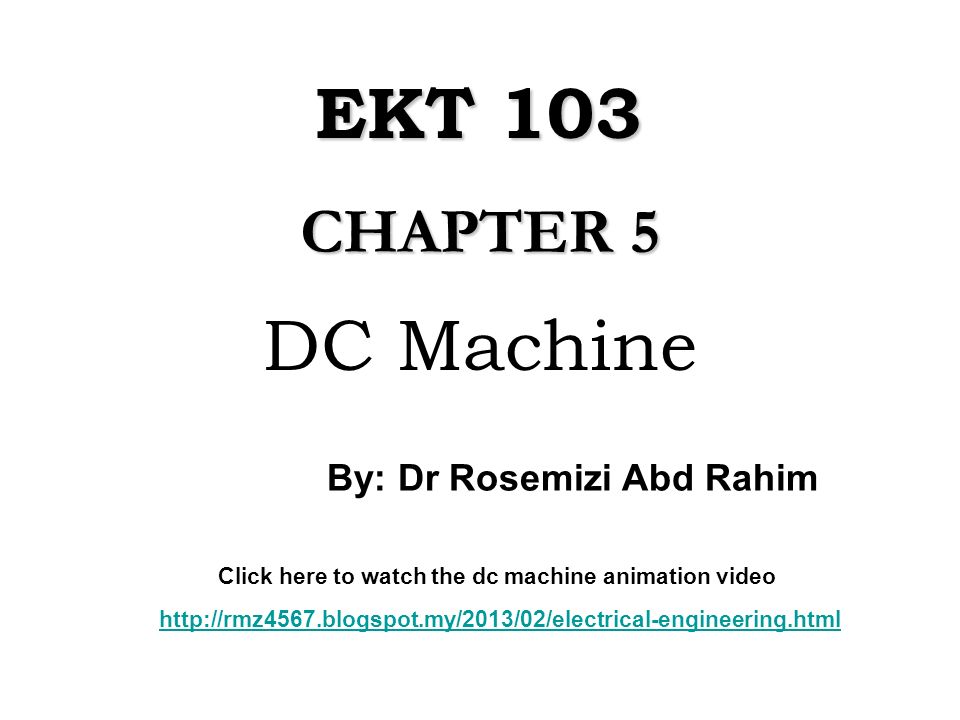 DC Machine CHAPTER 5 EKT 103 By: Dr Rosemizi Abd Rahim Click here to watch  the dc machine animation video - ppt download