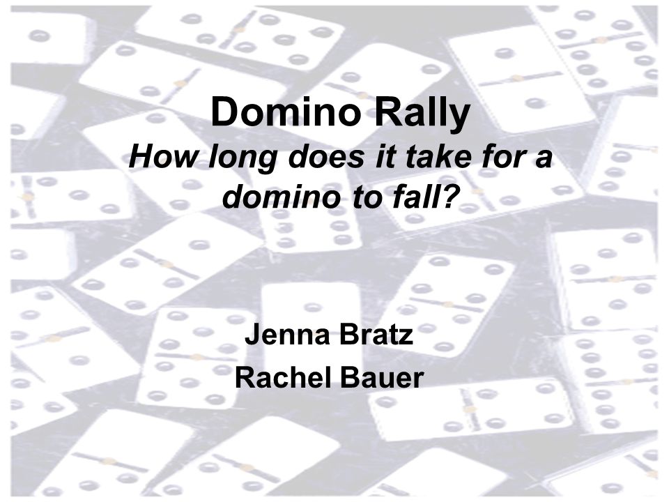 Jenna Bratz Rachel Bauer Domino Rally How long does it take for a domino to  fall? - ppt download