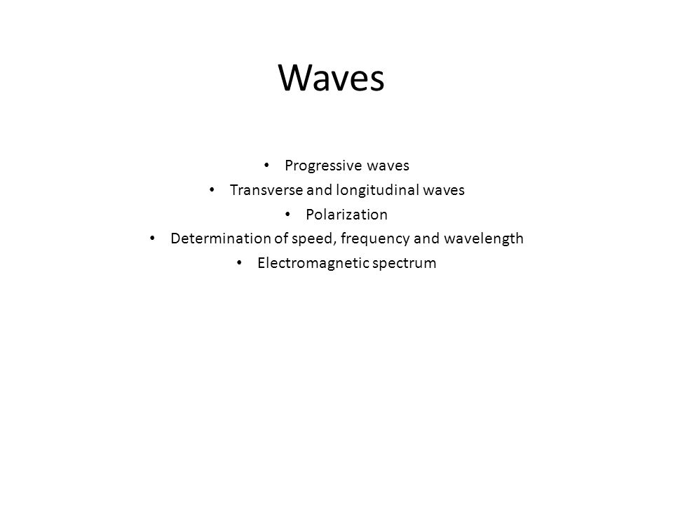Waves Progressive waves Transverse and longitudinal waves Polarization -  ppt download