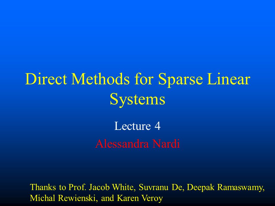 Direct Methods for Sparse Linear Systems Lecture 4 Alessandra Nardi Thanks  to Prof. Jacob White, Suvranu De, Deepak Ramaswamy, Michal Rewienski, and  Karen. - ppt download