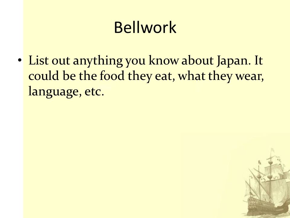 Bellwork List out anything you know about Japan. It could be the food they  eat, what they wear, language, etc. - ppt download