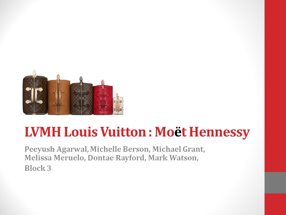 LVMH Louis Vuitton : Moët Hennessy Peeyush Agarwal, Michelle Berson,  Michael Grant, Melissa Meruelo, Dontae Rayford, Mark Watson, Block ppt  download