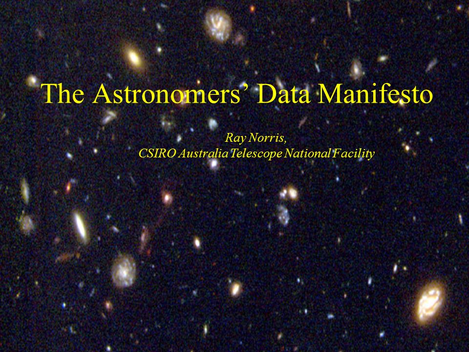 Ray Norris, CSIRO Australia Telescope National Facility The Astronomers'  Data Manifesto. - ppt download