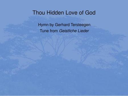 Thou Hidden Love of God Hymn by Gerhard Tersteegen