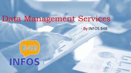 Data Management Services - By INFOS B4B. What are Data Management Services? Data Management Services helps Stanford analysts with the association, management,