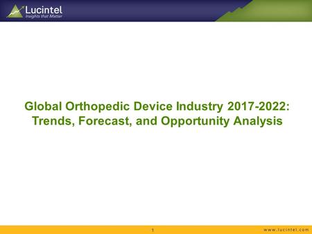 Global Orthopedic Device Industry : Trends, Forecast, and Opportunity Analysis 1.