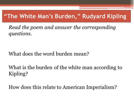 The White Man's Burden,” Rudyard Kipling - ppt video online download
