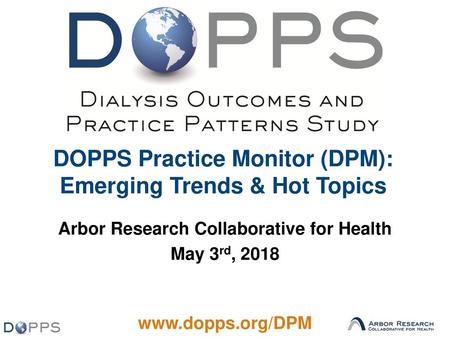 DOPPS Practice Monitor (DPM): Emerging Trends & Hot Topics