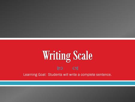 Learning Goal: Students will write a complete sentence.