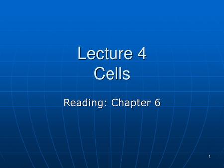 Lecture 4 Cells Reading: Chapter 6.