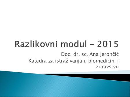 Razlikovni modul – 2015 Doc. dr. sc. Ana Jerončić