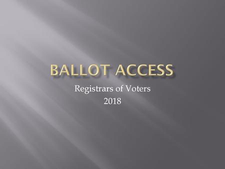Ballot Access Registrars of Voters 2018.
