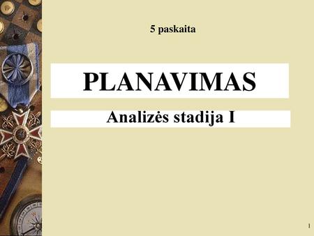 5 paskaita PLANAVIMAS Analizės stadija I 1.