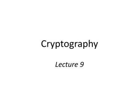 Cryptography Lecture 9.