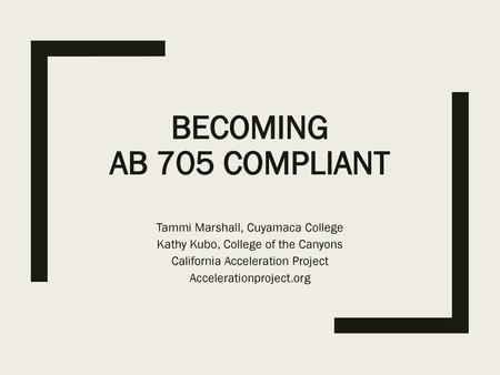 Becoming AB 705 Compliant Tammi Marshall, Cuyamaca College