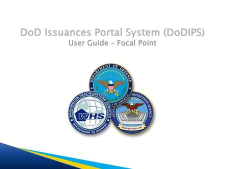 DoD Issuances Portal System (DoDIPS) User Guide – Focal Point