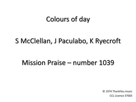 S McClellan, J Paculabo, K Ryecroft Mission Praise – number 1039