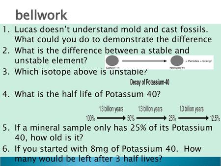 Bellwork Lucas doesn’t understand mold and cast fossils. What could you do to demonstrate the difference What is the difference between a stable and.