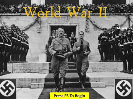 World War II M. Wagner Press F5 To Begin.