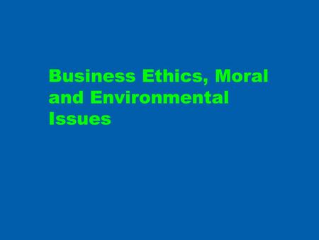 Business Ethics, Moral and Environmental Issues