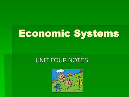 Economic Systems UNIT FOUR NOTES.