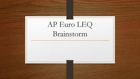 AP Euro LEQ Brainstorm.