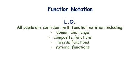 All pupils are confident with function notation including: