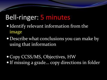 Bell-ringer: 5 minutes Identify relevant information from the image