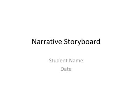 Narrative Storyboard Student Name Date.