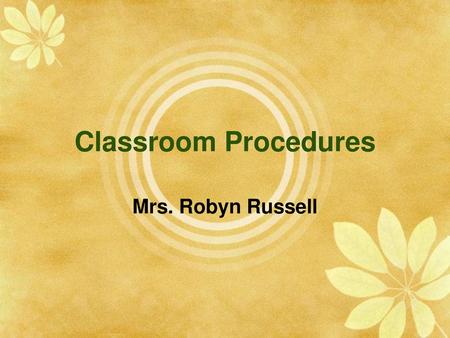 Classroom Procedures Mrs. Robyn Russell.