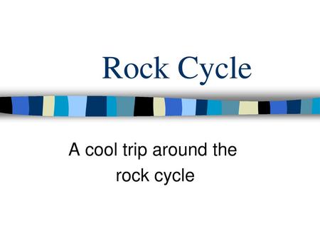 A cool trip around the rock cycle