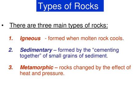 Types of Rocks There are three main types of rocks: