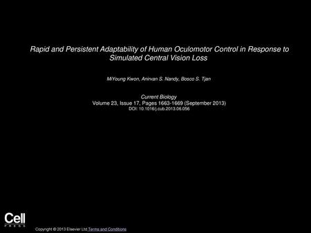 Rapid and Persistent Adaptability of Human Oculomotor Control in Response to Simulated Central Vision Loss  MiYoung Kwon, Anirvan S. Nandy, Bosco S. Tjan 