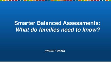 Smarter Balanced Assessments: What do families need to know?