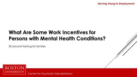 What Are Some Work Incentives for Persons with Mental Health Conditions? 30 second training for families.