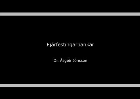 Fjárfestingarbankar Dr. Ásgeir Jónsson.